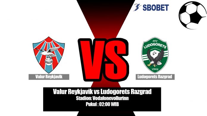 Prediksi Bola Valur Reykjavik vs Ludogorets Razgrad 26 Juli 2019