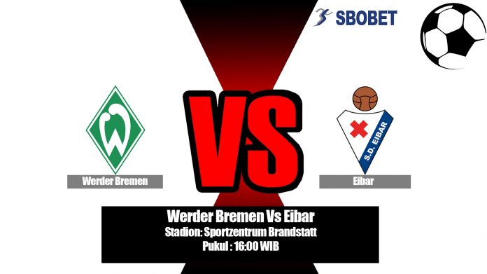 Prediksi Bola Werder Bremen Vs Eibar 28 Juli 2019