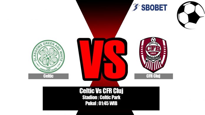 Prediksi Celtic Vs CFR Cluj 14 Agustus 2019