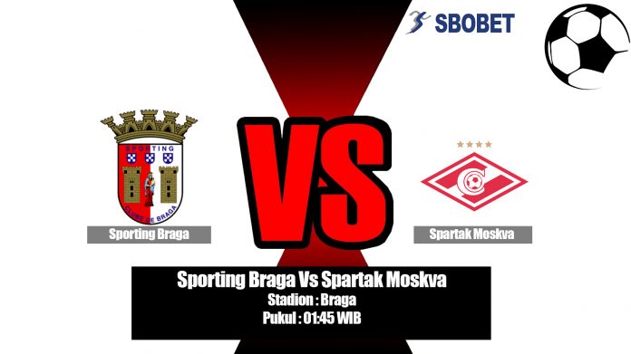 Prediksi Sporting Braga Vs Spartak Moskva 23 Agustus 2019