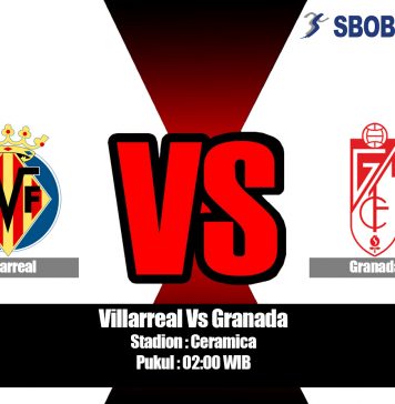Prediksi Villarreal Vs Granada 18 Agustus 2019